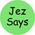 Jez Says